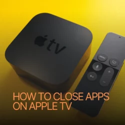How to Close Apps on Apple TV